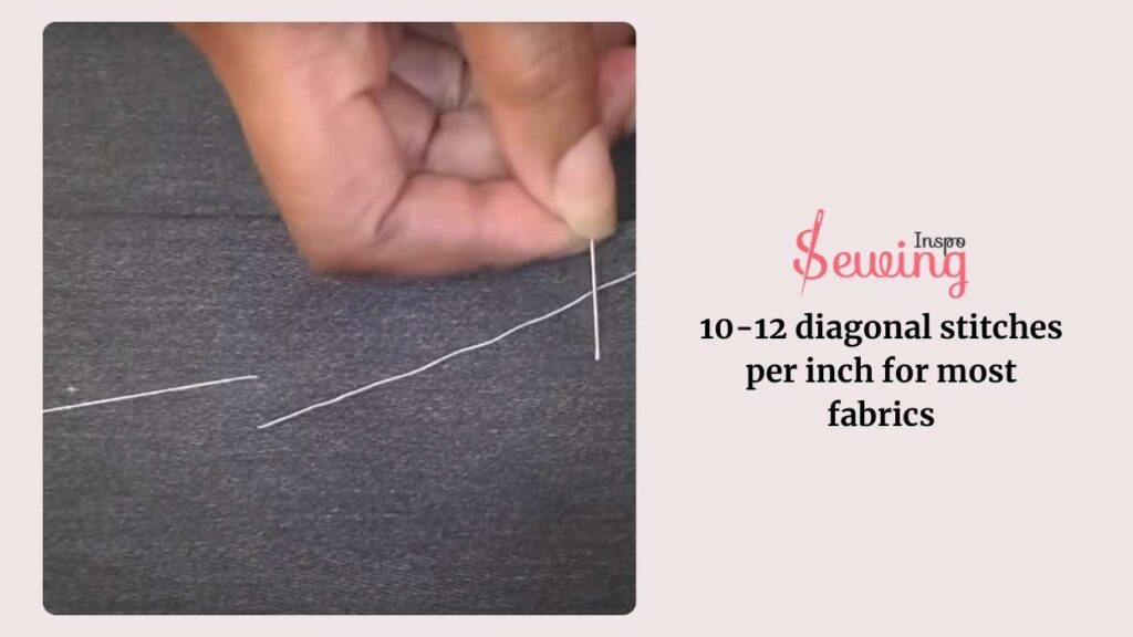  10-12 diagonal stitches per inch for most fabrics