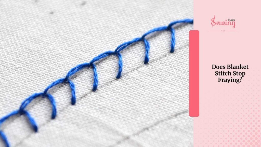 Does Blanket Stitch Stop Fraying