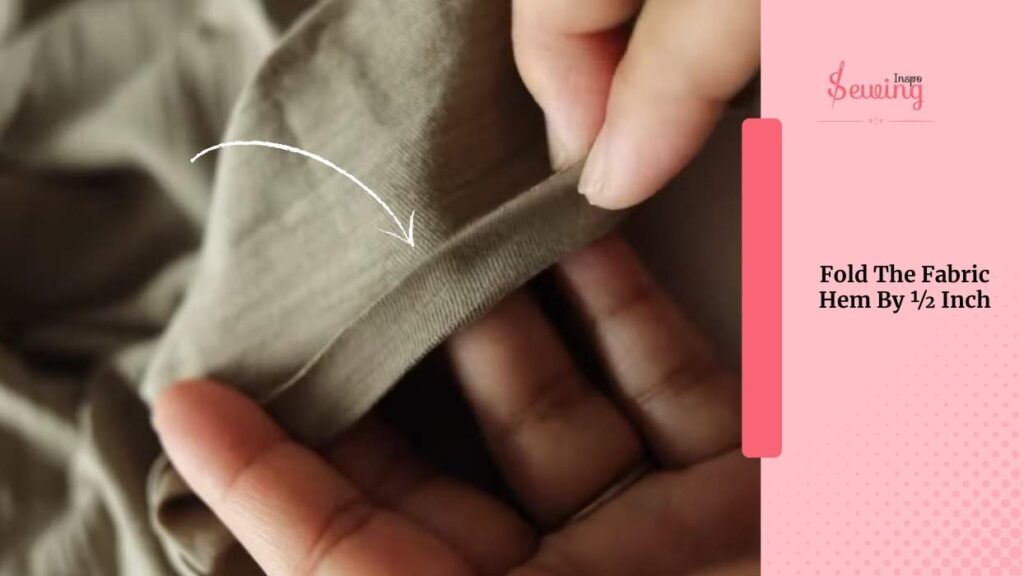 Fold The Fabric Hem By ½ Inch
