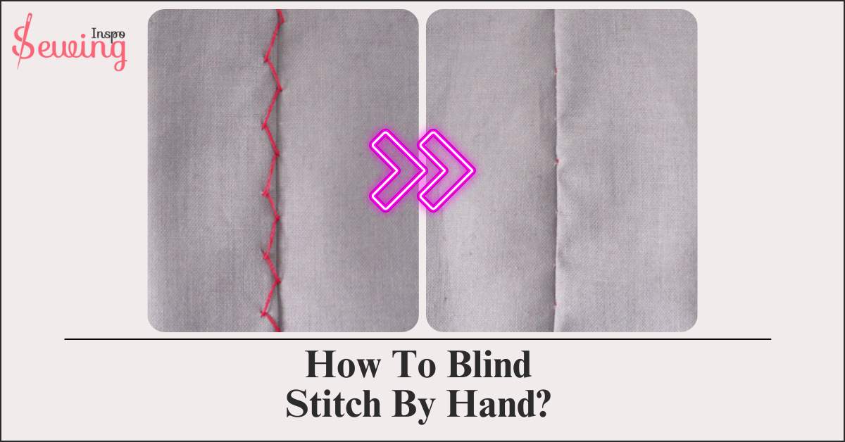 How To Blind Stitch By Hand? 4 Blind Stitch Steps