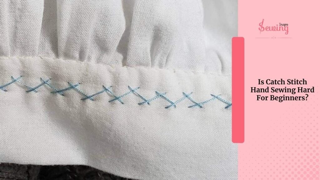 Is Catch Stitch Hand Sewing Hard For Beginners