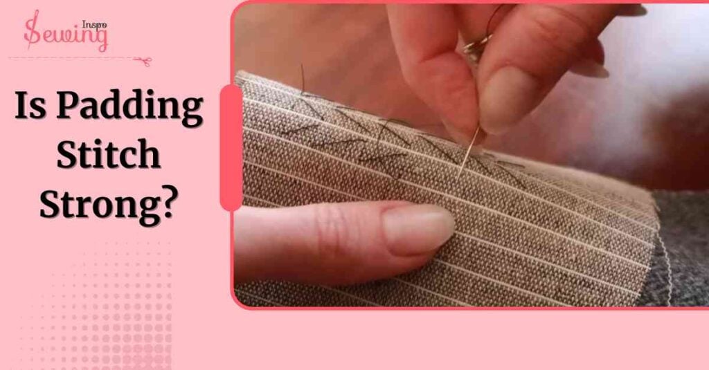 Is Padding Stitch Strong