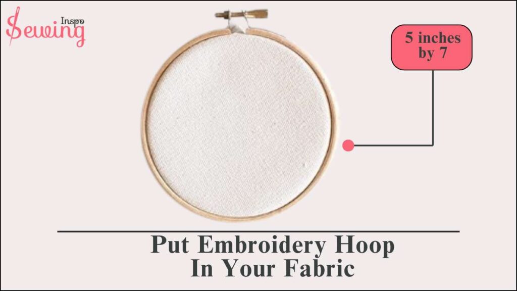 Put Embroidery Hoop In Your Fabric