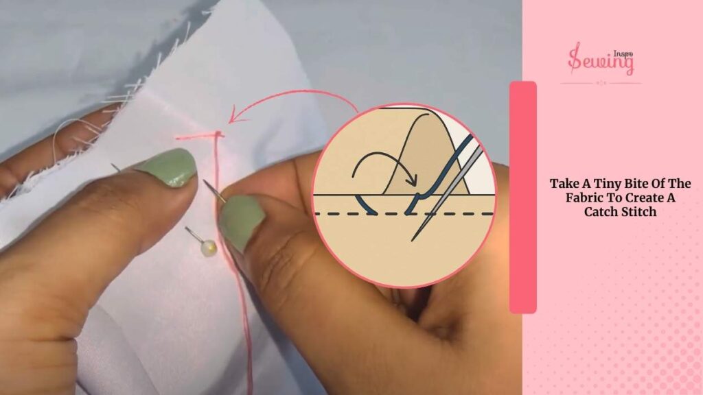 Take A Tiny Bite Of The Fabric To Create A Catch Stitch