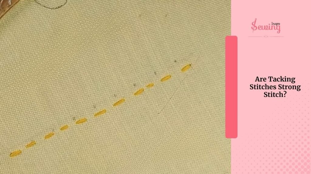 Are Tacking Stitches Strong Stitch