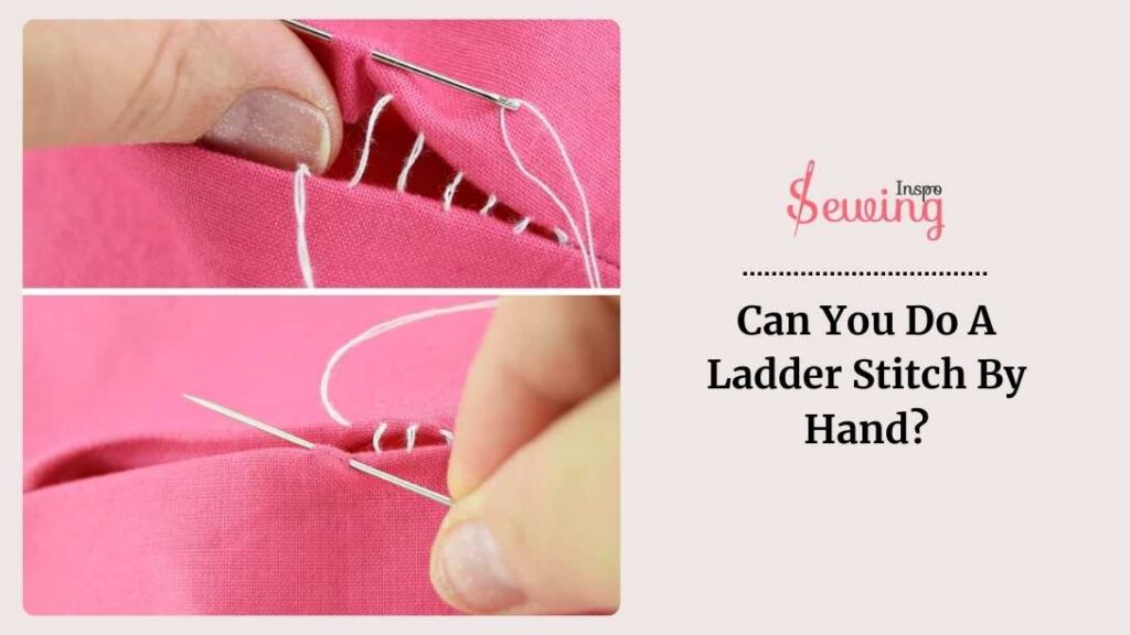 Can You Do A Ladder Stitch By Hand