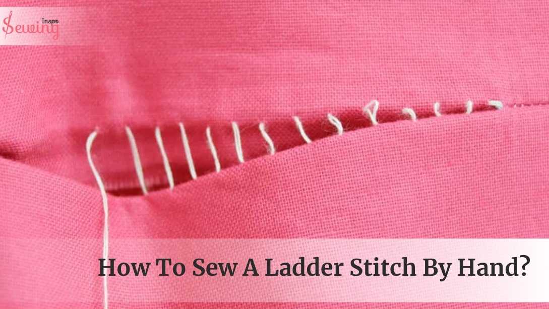 How To Sew A Ladder Stitch By Hand Sewing A Ladder Stitch