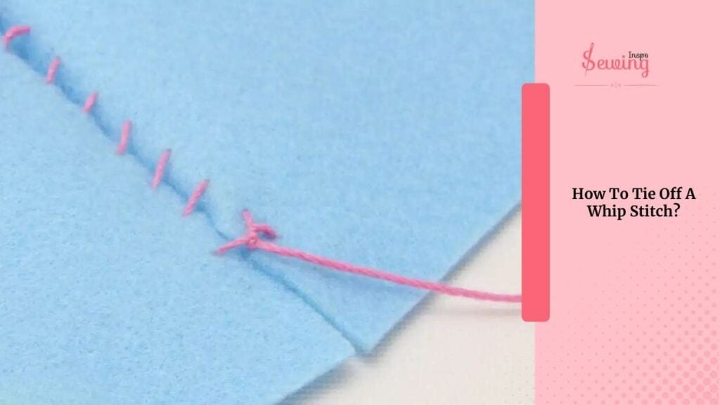 How To Tie Off A Whip Stitch