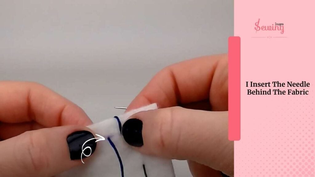 I Insert The Needle Behind The Fabric