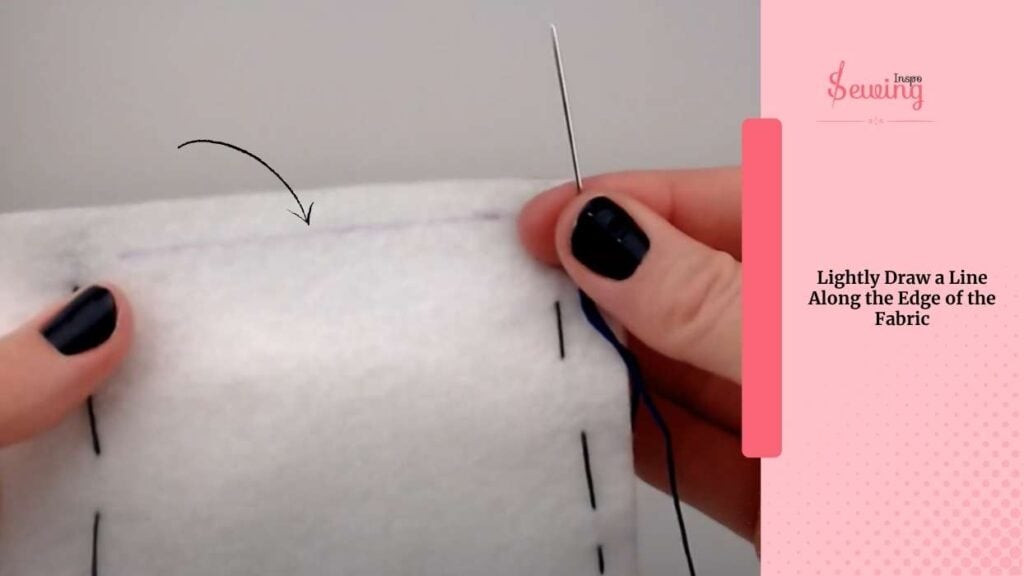 Lightly Draw A Line Along The Edge Of The Fabric