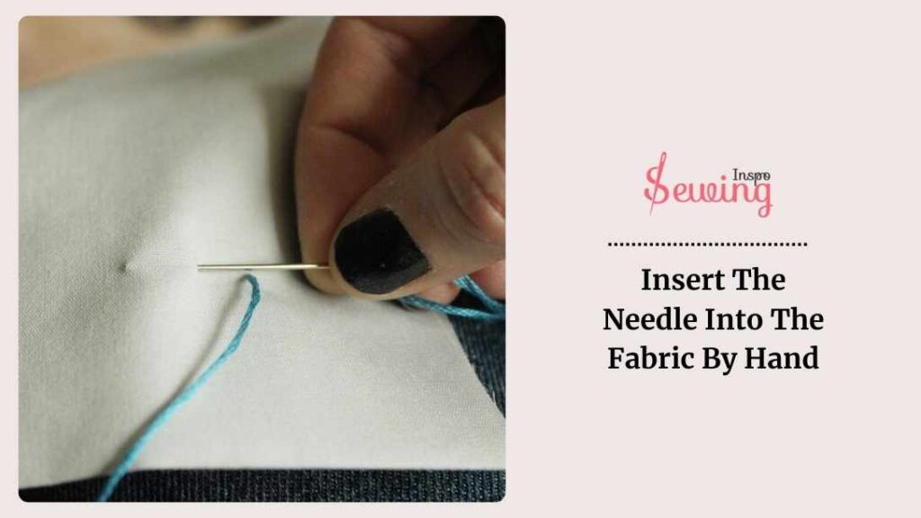 Insert The Needle Into The Fabric By Hand