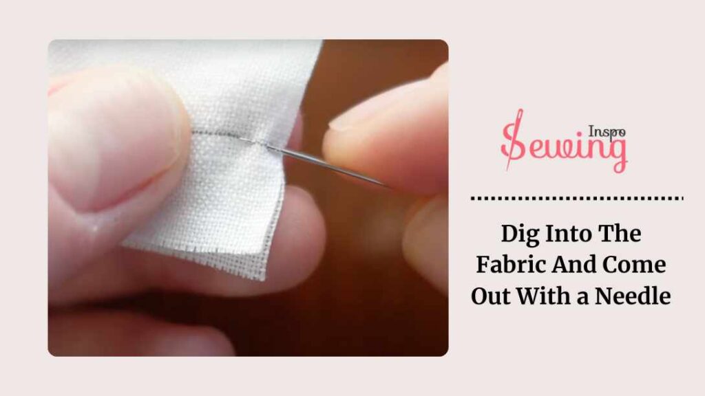 Dig Into The Fabric And Come Out With a Needle