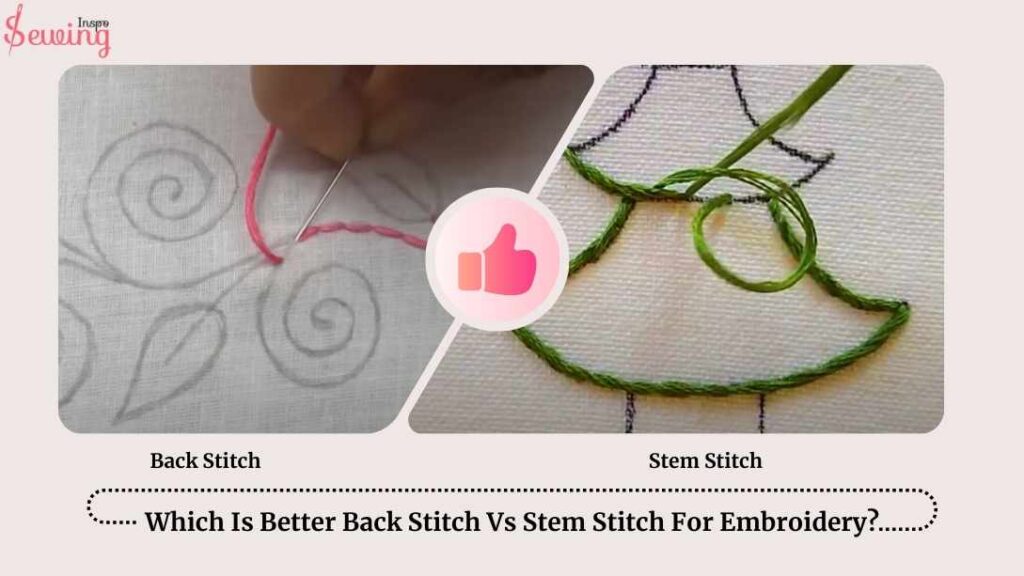 Which Is Better Back Stitch Vs Stem Stitch For Embroidery