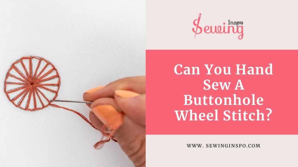 Can You Hand Sew A Buttonhole Wheel Stitch