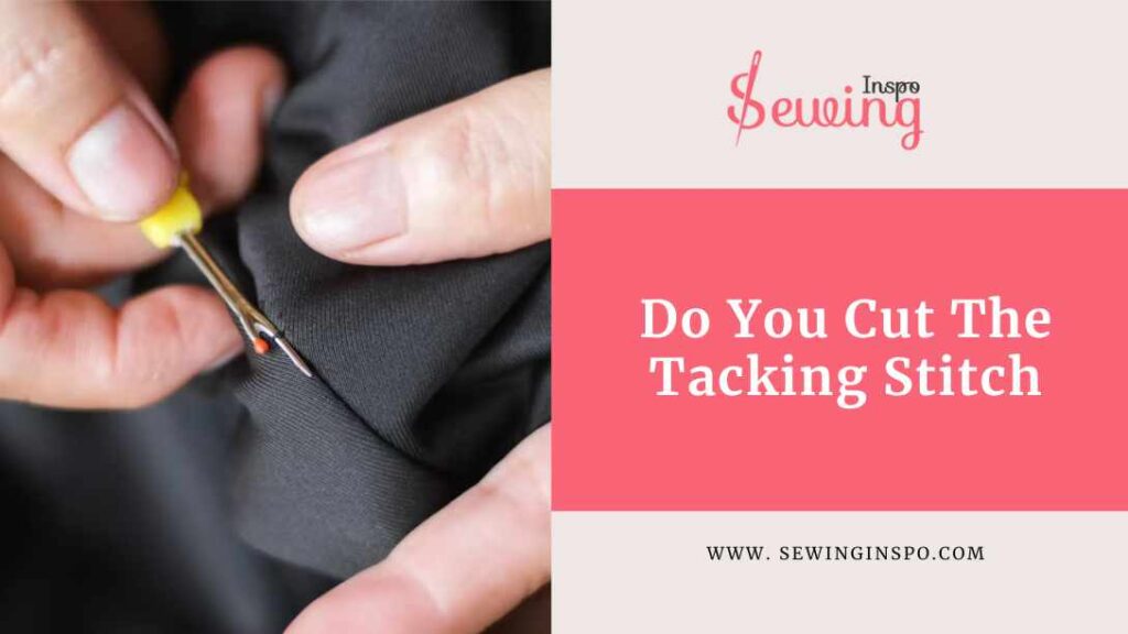 Do You Cut The Tacking Stitch