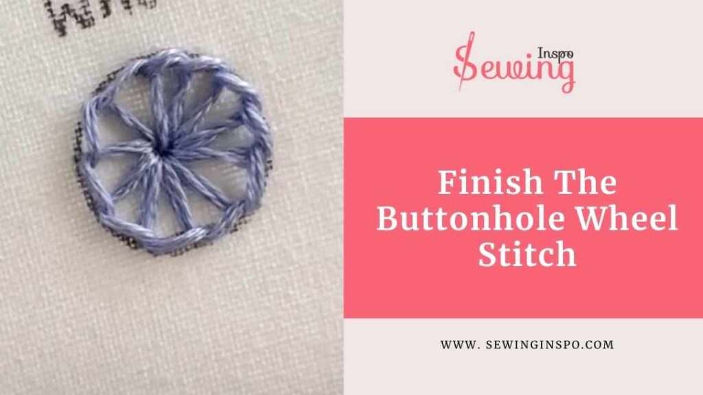 Finish The Buttonhole Wheel Stitch