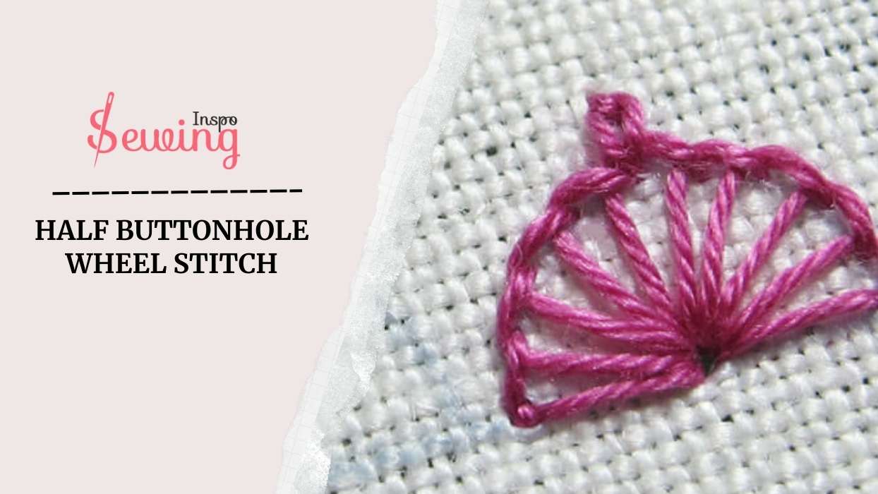 Let’s Do Half Buttonhole Wheel Stitch By Hand & A Make A Half Moon Embroidery