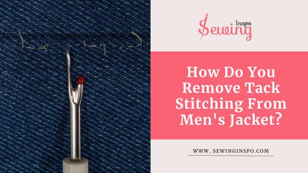 How Do You Remove Tack Stitching From Men's Jacket