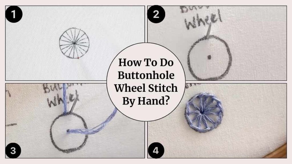 How To Do Buttonhole Wheel Stitch By Hand