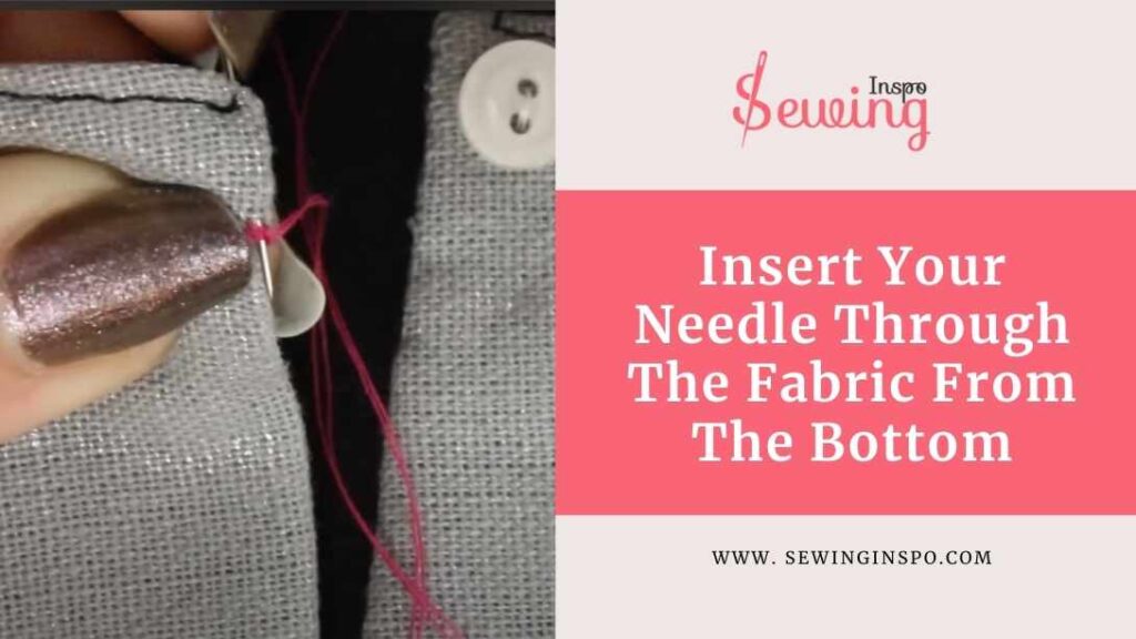 Insert Your Needle Through The Fabric From The Bottom