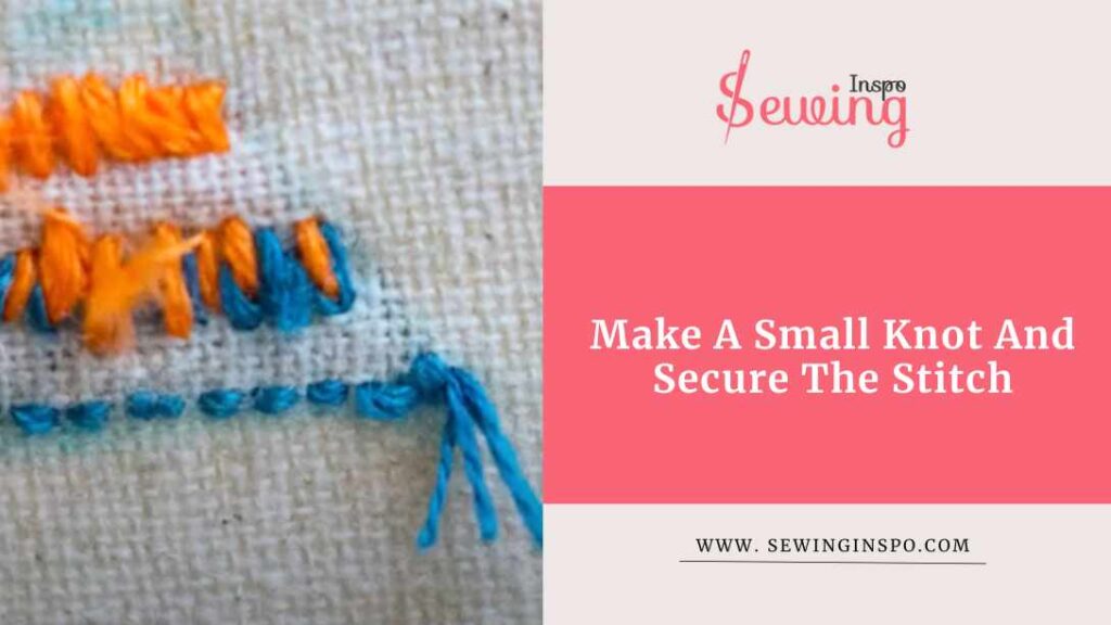 Make A Small Knot And Secure The Stitch