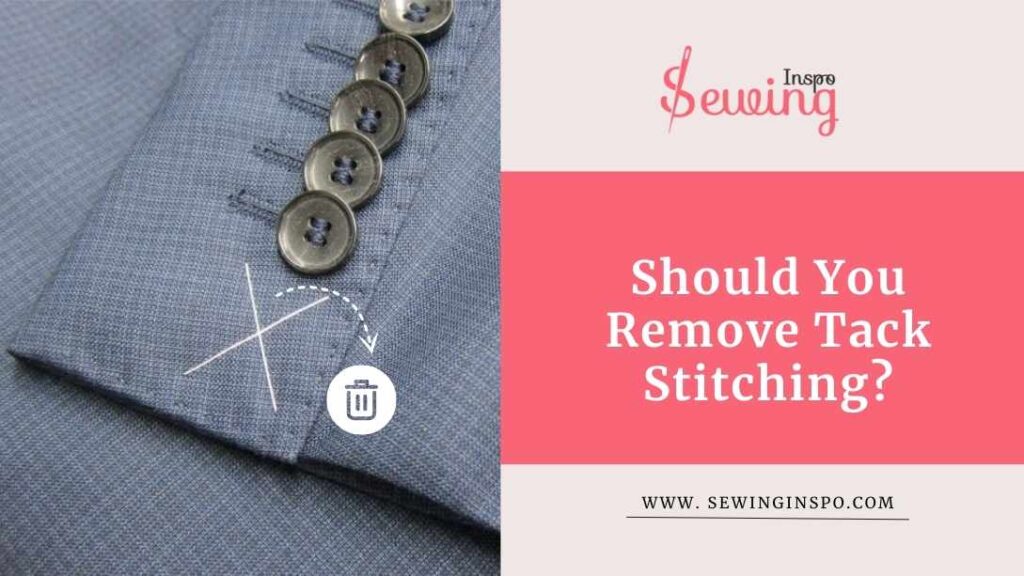 Should You Remove Tack Stitching