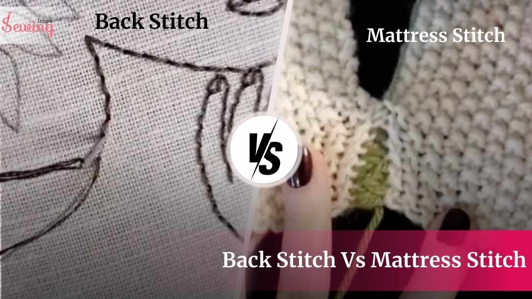 Back Stitch Vs Mattress Stitch| Key Differences And When To Use Each