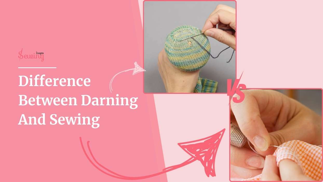 Darning And Sewing| What & How Do They Differ From Each Other?