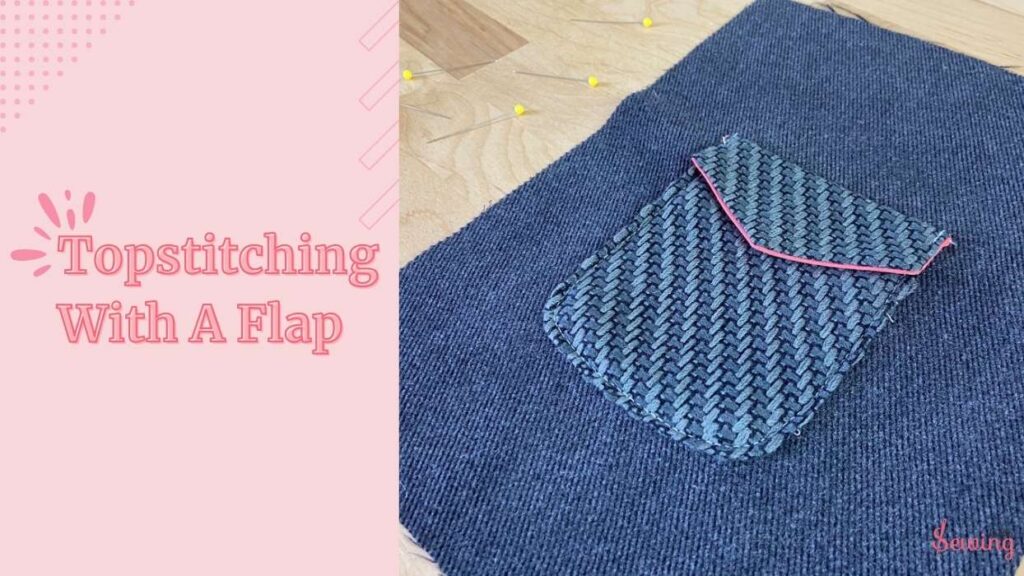 Topstitching With A Flap