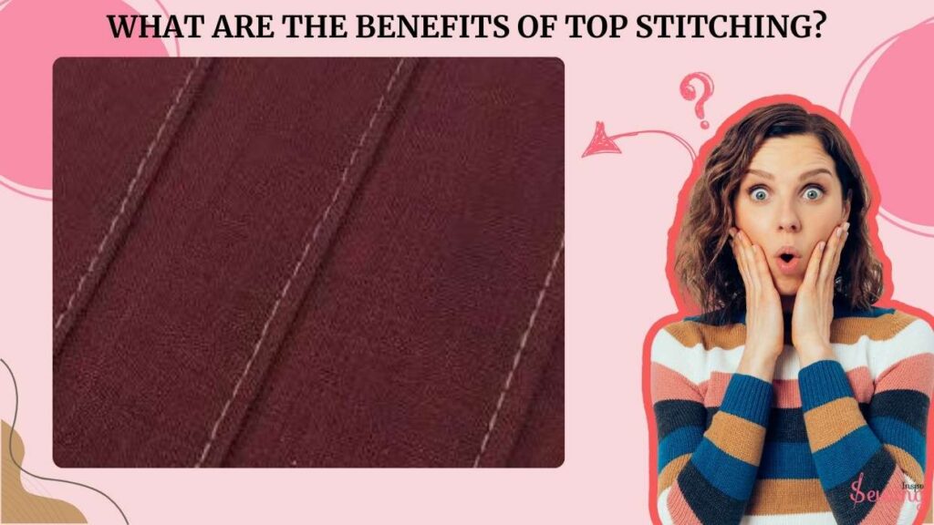 What Are The Benefits Of Top Stitching