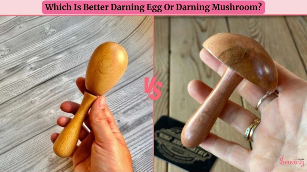 Which Is Better, Darning Egg Or Darning Mushroom