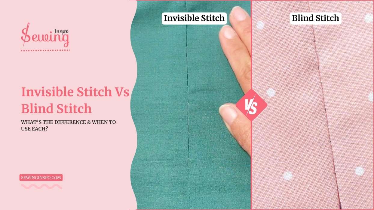 Invisible Stitch Vs Blind Stitch| What’s The Difference & When To Use Each?