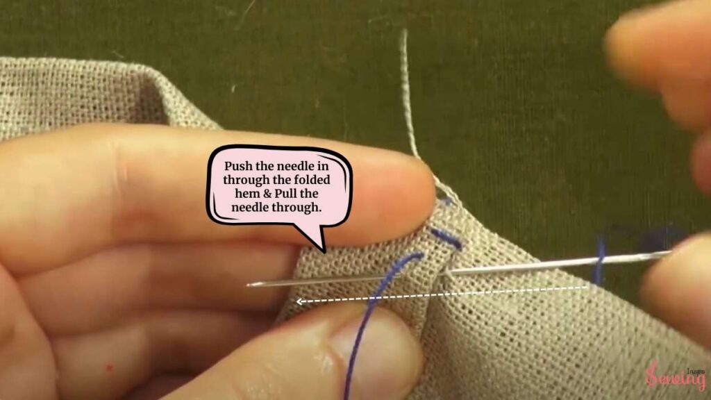 Push the needle in through the folded hem & Pull the needle through