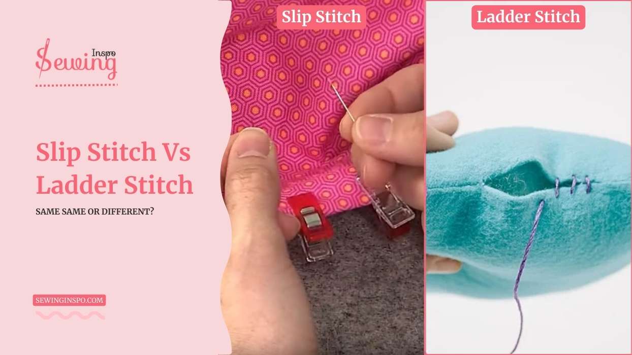 Slip Stitch Vs Ladder Stitch By Hand Difference By Looks, Technique & Uses