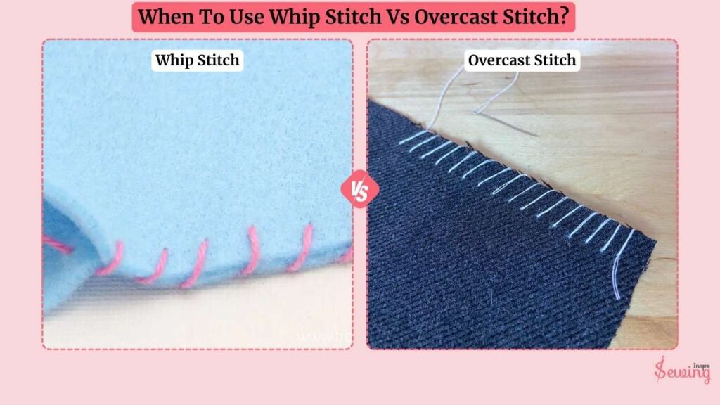 When To Use Whip Stitch Vs Overcast Stitch