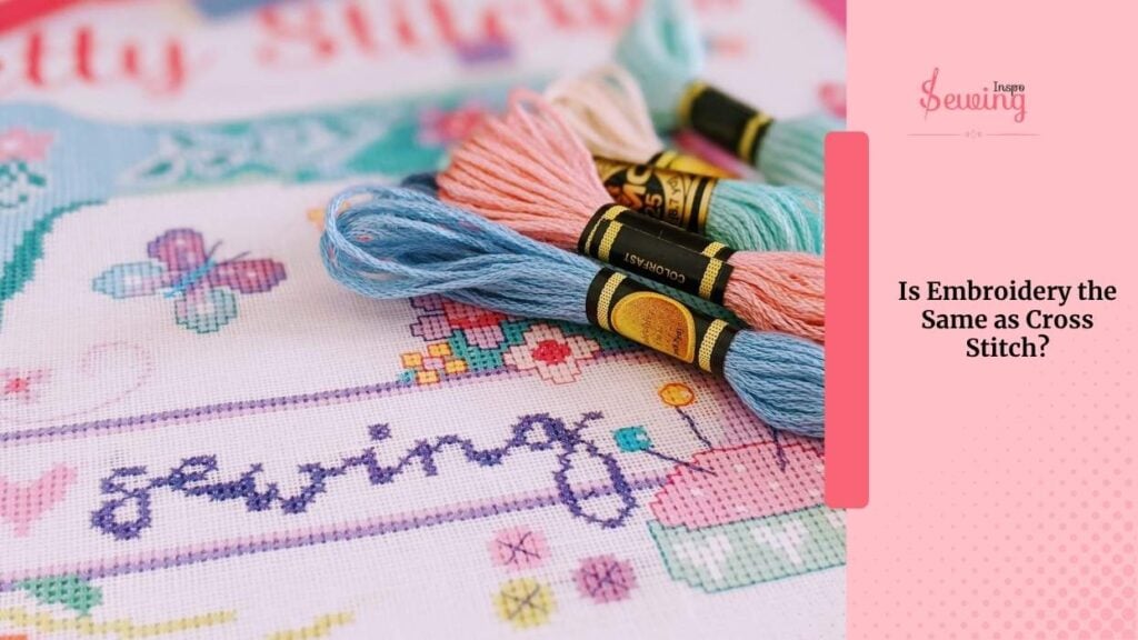 Is Embroidery The Same As Cross Stitch