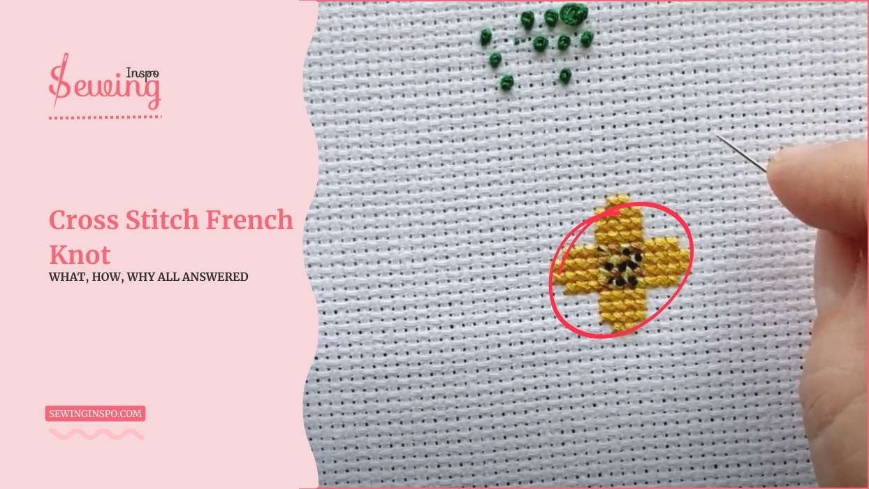 How To Do A Cross Stitch French Knot For A Beginner? Easy Guide With All Info