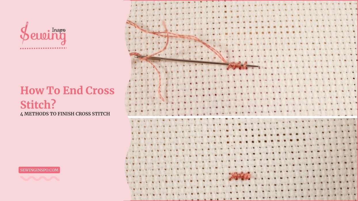 How To End Cross Stitch? What To Do At The End Of A Cross Stitch?