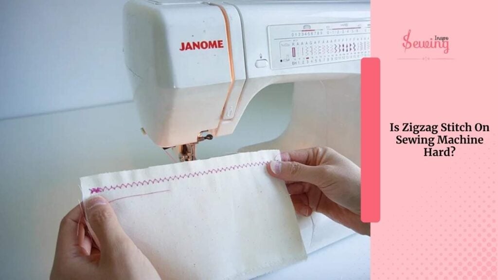 Is Zigzag Stitch On Sewing Machine Hard