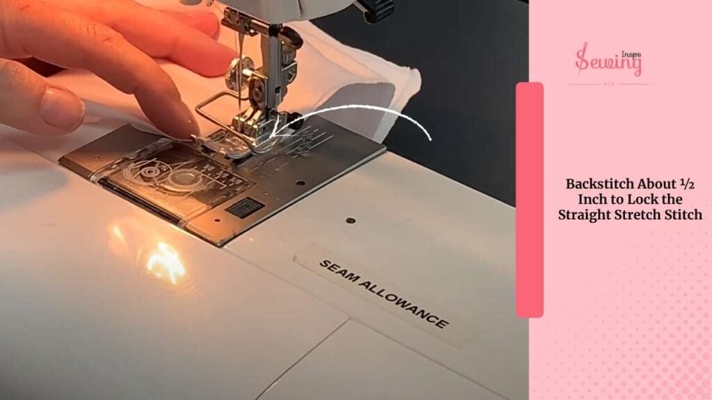 Backstitch About ½ Inch To Lock The Straight Stretch Stitch