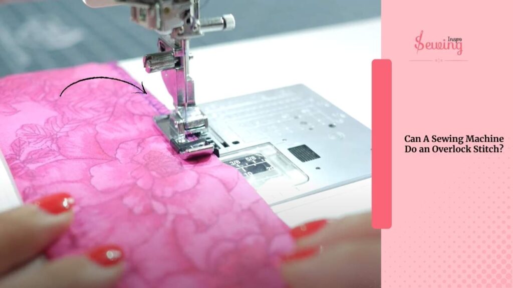 Can A Sewing Machine Do An Overlock Stitch