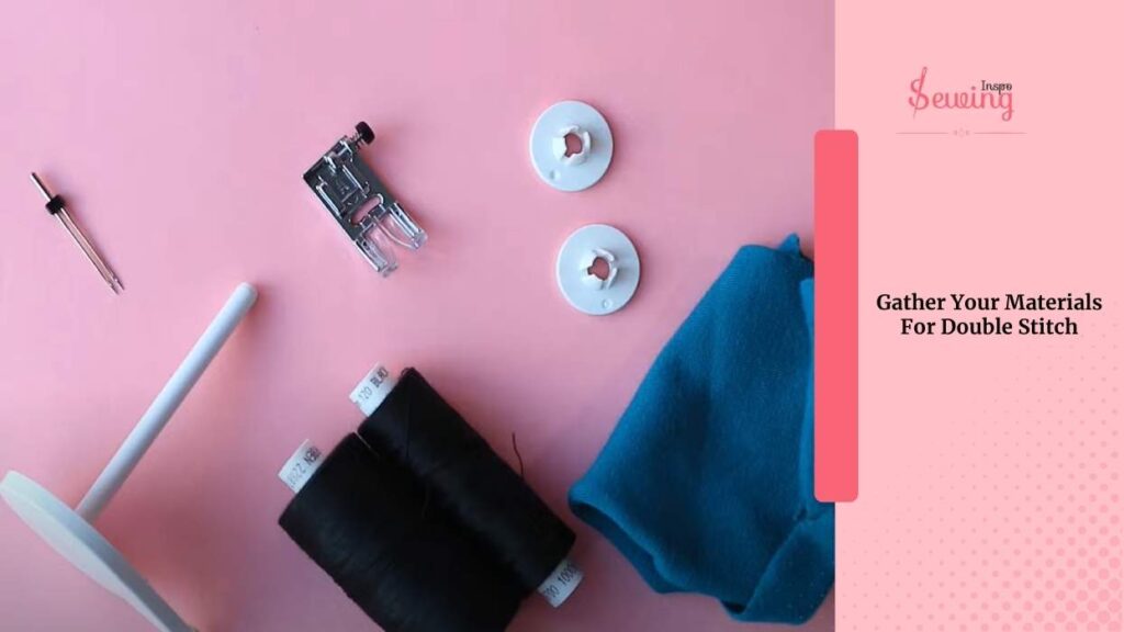 Gather Your Materials For Double Stitch