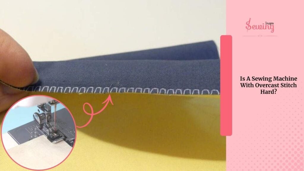 Is A Sewing Machine With Overcast Stitch Hard