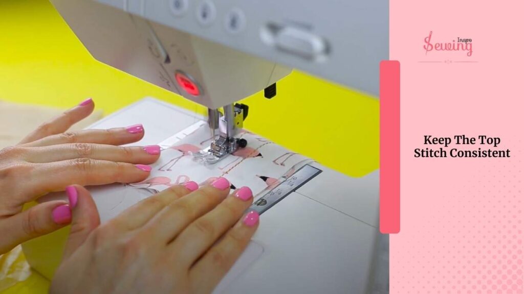 Keep The Top Stitch Consistent