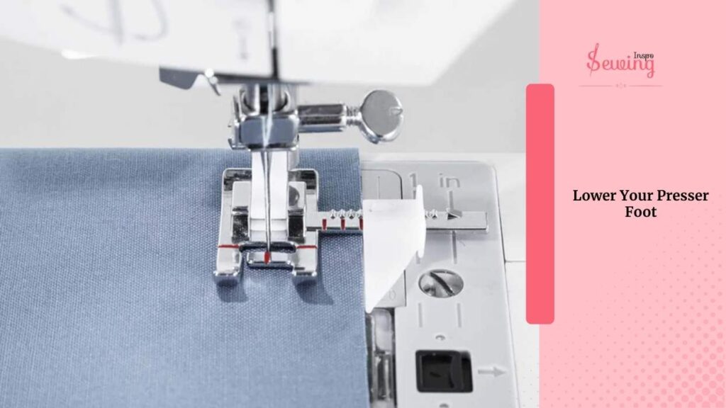 Lower Your Presser Foot