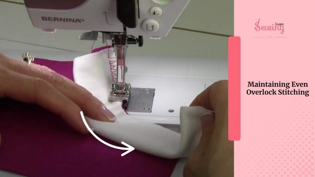 Maintaining Even Overlock Stitching