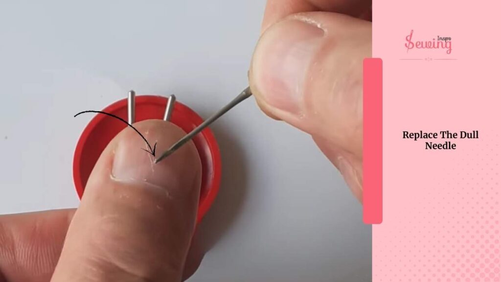Replace The Dull Needle