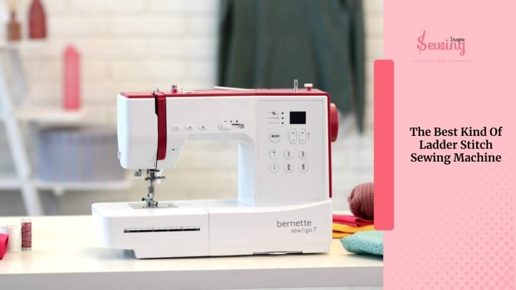 The Best Kind Of Ladder Stitch Sewing Machine