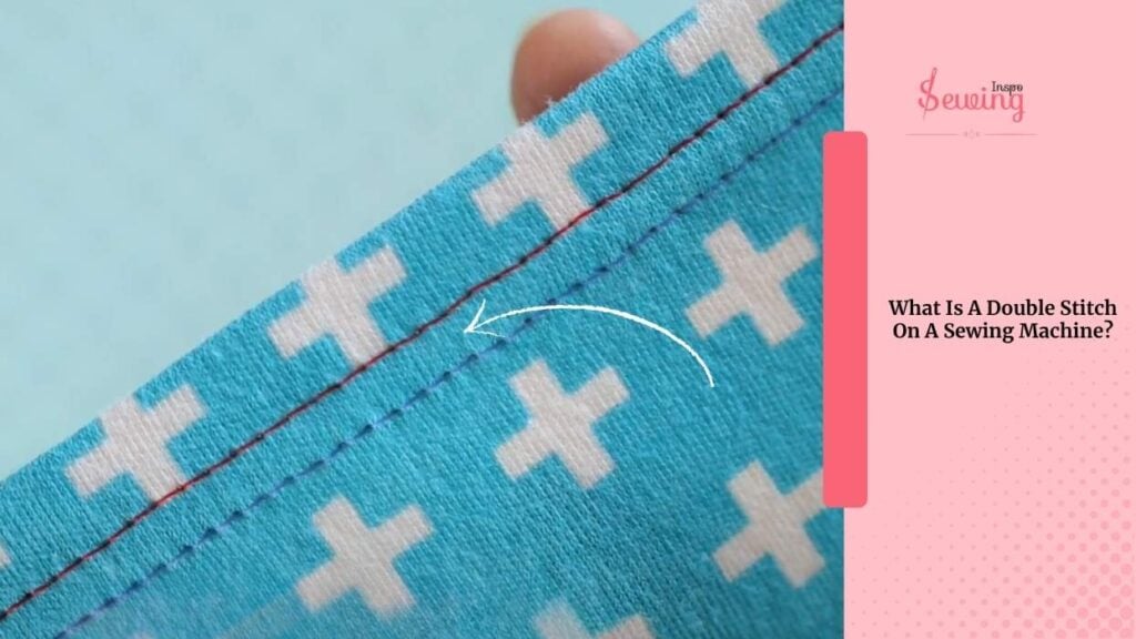 What Is A Double Stitch On A Sewing Machine