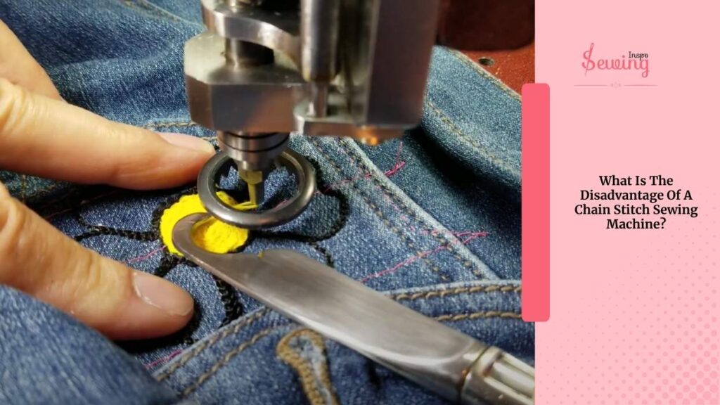What Is The Disadvantage Of A Chain Stitch Sewing Machine